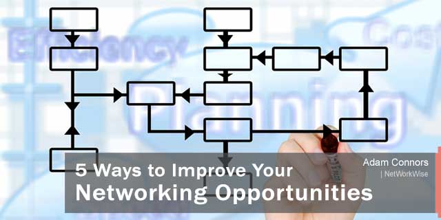 5 Ways to Improve Your Networking Opportunities