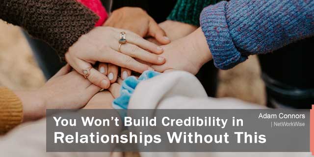 You Won’t Build Credibility in Relationships Without This