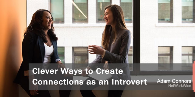 Clever Ways to Create Connections as an Introvert