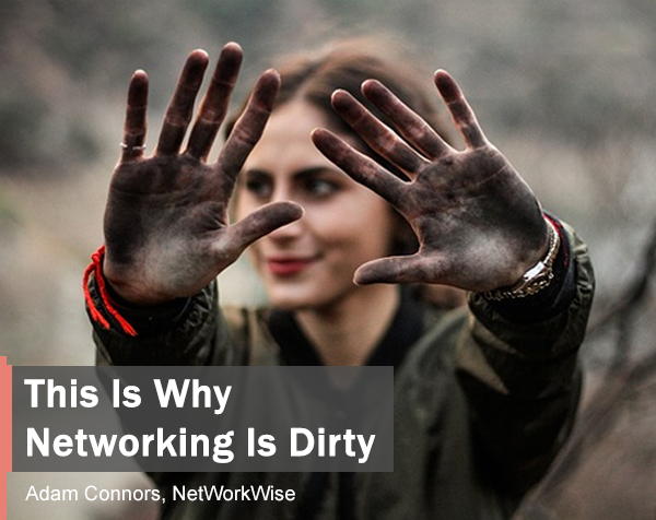 This is why networking is dirty