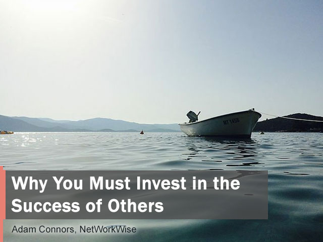Why You Must Invest in the Success of Others